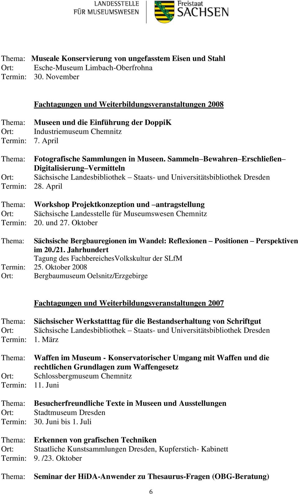 Sammeln Bewahren Erschließen Digitalisierung Vermitteln Sächsische Landesbibliothek Staats- und Universitätsbibliothek Dresden 28. April Workshop Projektkonzeption und antragstellung 20. und 27.