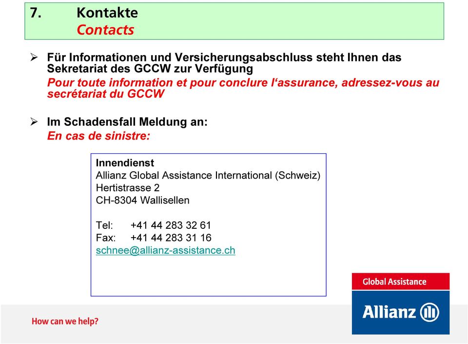 sinistre: Innendienst Allianz Global Assistance International (Schweiz) Hertistrasse 2 CH-8304 Wallisellen Tel: +41 44 283