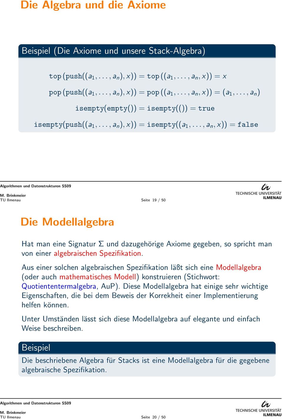 ..,a n, x)) = false TU Ilmenau Seite 19 / 50 Die Modellalgebra Hat man eine Signatur Σ und dazugehörige Axiome gegeben, so spricht man von einer algebraischen Spezifikation.