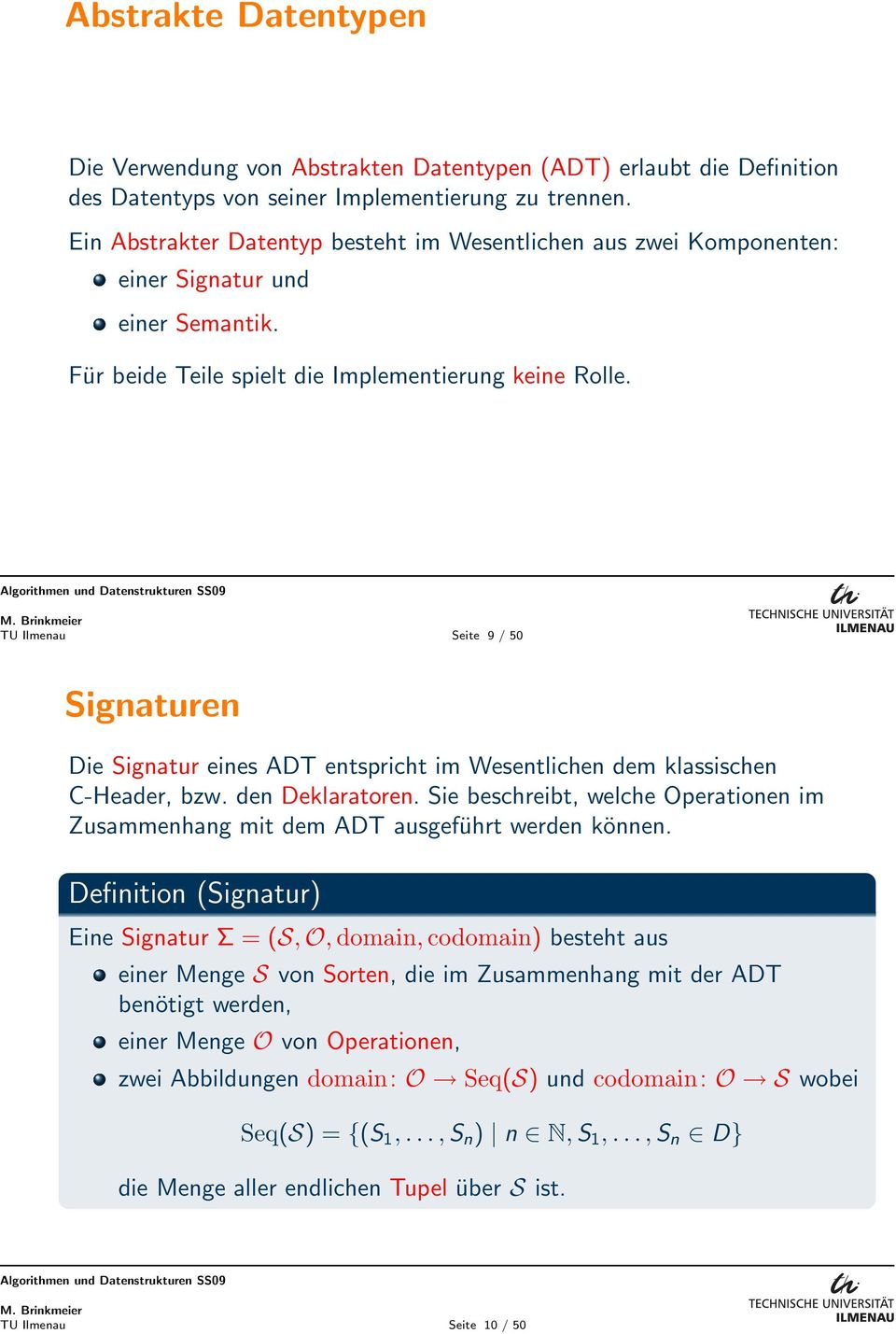 TU Ilmenau Seite 9 / 50 Signaturen Die Signatur eines ADT entspricht im Wesentlichen dem klassischen C-Header, bzw. den Deklaratoren.