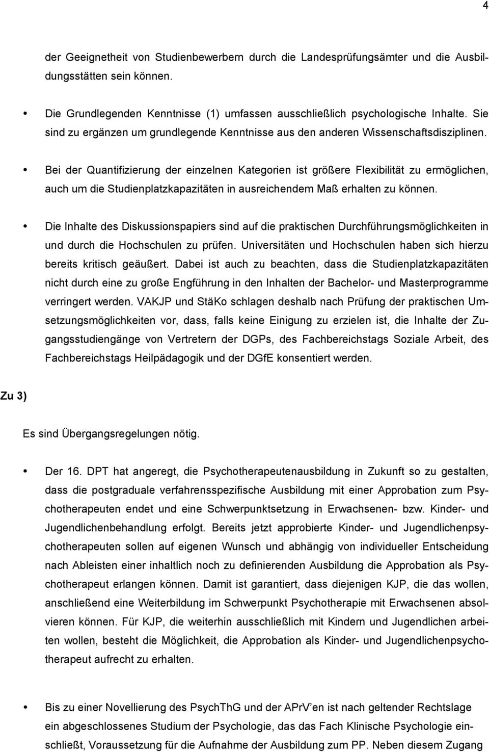 Bei der Quantifizierung der einzelnen Kategorien ist größere Flexibilität zu ermöglichen, auch um die Studienplatzkapazitäten in ausreichendem Maß erhalten zu können.