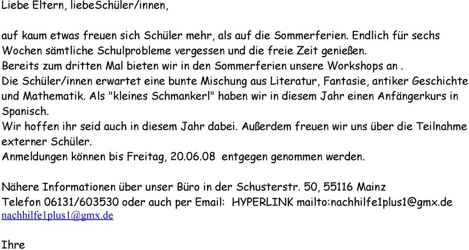 Als "kleines Schmankerl" haben wir in diesem Jahr einen Anfängerkurs in Spanisch. Wir hoffen ihr seid auch in diesem Jahr dabei. Außerdem freuen wir uns über die Teilnahme externer Schüler.