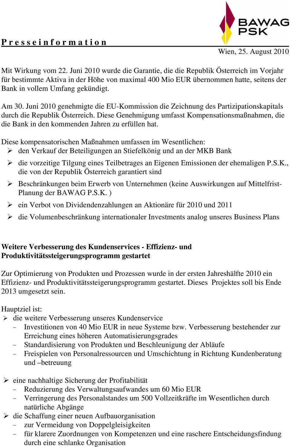 Juni 2010 genehmigte die EU-Kommission die Zeichnung des Partizipationskapitals durch die Republik Österreich.