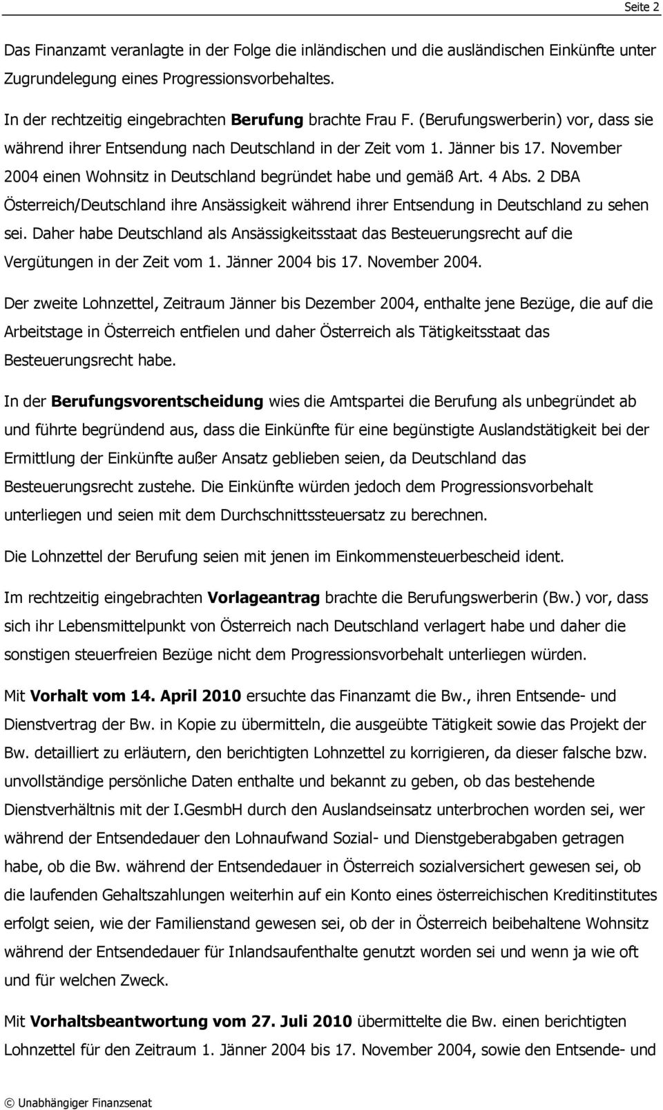 November 2004 einen Wohnsitz in Deutschland begründet habe und gemäß Art. 4 Abs. 2 DBA Österreich/Deutschland ihre Ansässigkeit während ihrer Entsendung in Deutschland zu sehen sei.