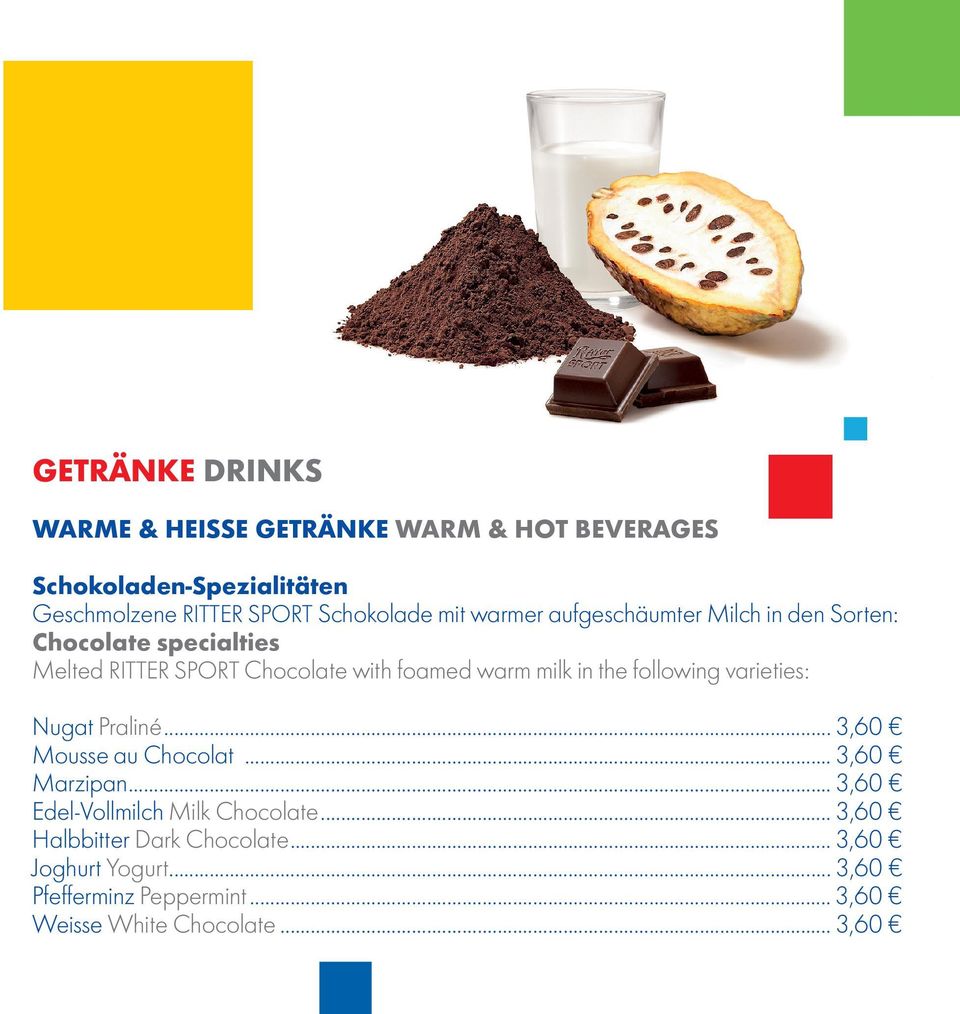 the following varieties: Nugat Praliné... 3,60 Mousse au Chocolat... 3,60 Marzipan... 3,60 Edel-Vollmilch Milk Chocolate.