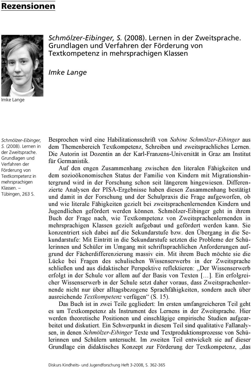 Besprochen wird eine Habilitationsschrift von Sabine Schmölzer-Eibinger aus dem Themenbereich Textkompetenz, Schreiben und zweitsprachliches Lernen.