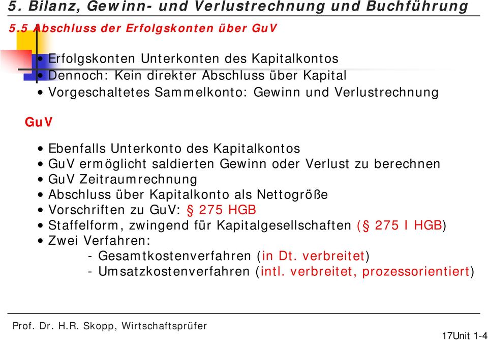 Verlust zu berechnen GuV Zeitraumrechnung Abschluss über Kapitalkonto als Nettogröße Vorschriften zu GuV: 275 HGB Staffelform, zwingend für