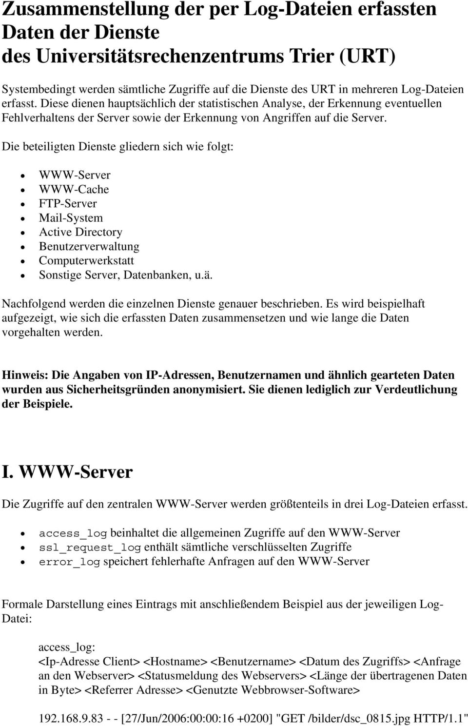 Die beteiligten Dienste gliedern sich wie folgt: WWW-Server WWW-Cache FTP-Server Mail-System Active Directory Benutzerverwaltung Computerwerkstatt Sonstige Server, Datenbanken, u.ä.
