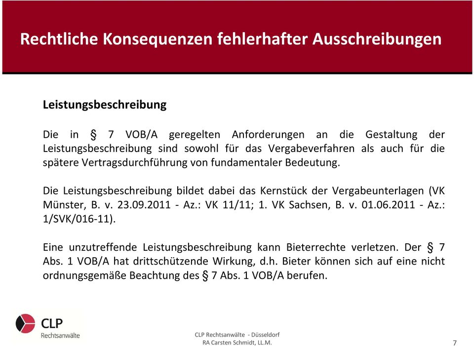 09.2011 - Az.: VK 11/11; 1. VK Sachsen, B. v. 01.06.2011 - Az.: 1/SVK/016-11). Eine unzutreffende Leistungsbeschreibung kann Bieterrechte verletzen.