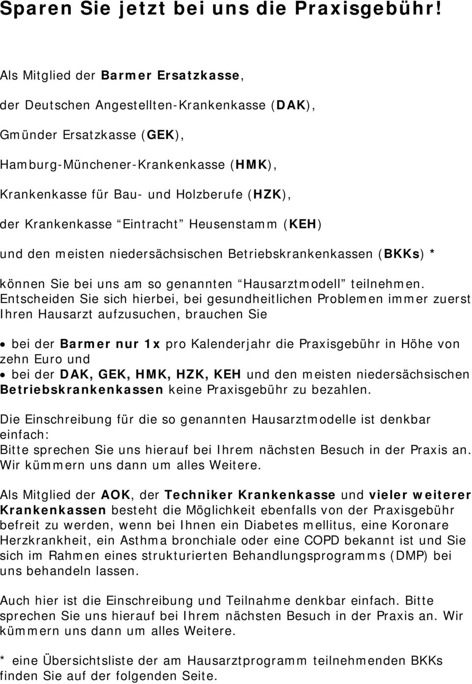 Krankenkasse intracht Heusenstamm (KH) und den meisten niedersächsischen etriebskrankenkassen (KKs) * können Sie bei uns am so genannten Hausarztmodell teilnehmen.