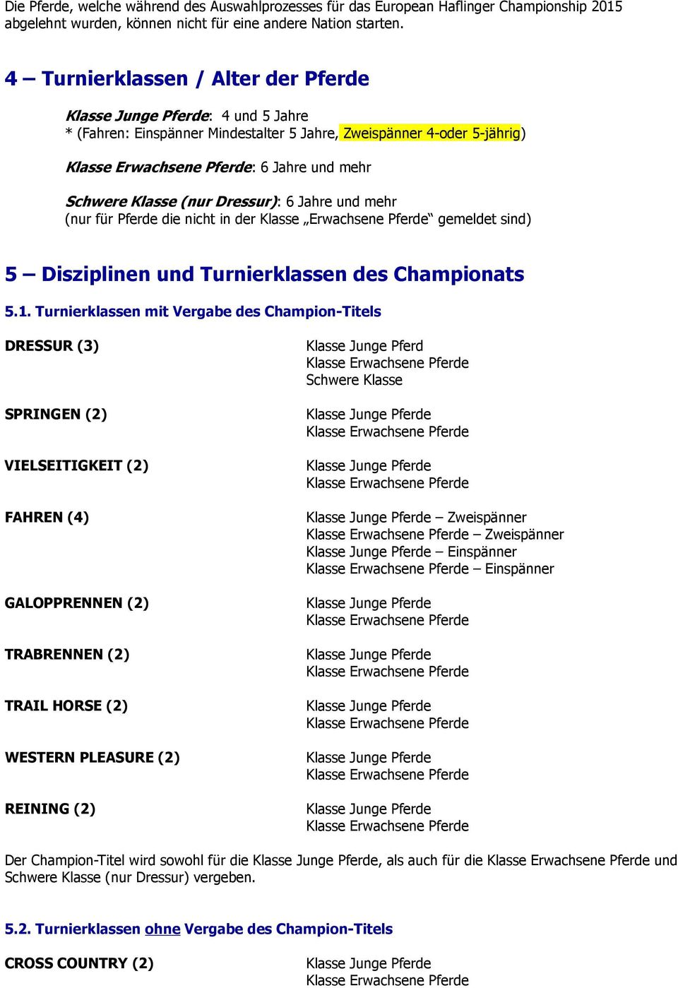 Pferde die nicht in der Klasse Erwachsene Pferde gemeldet sind) 5 Disziplinen und Turnierklassen des Championats 5.1.