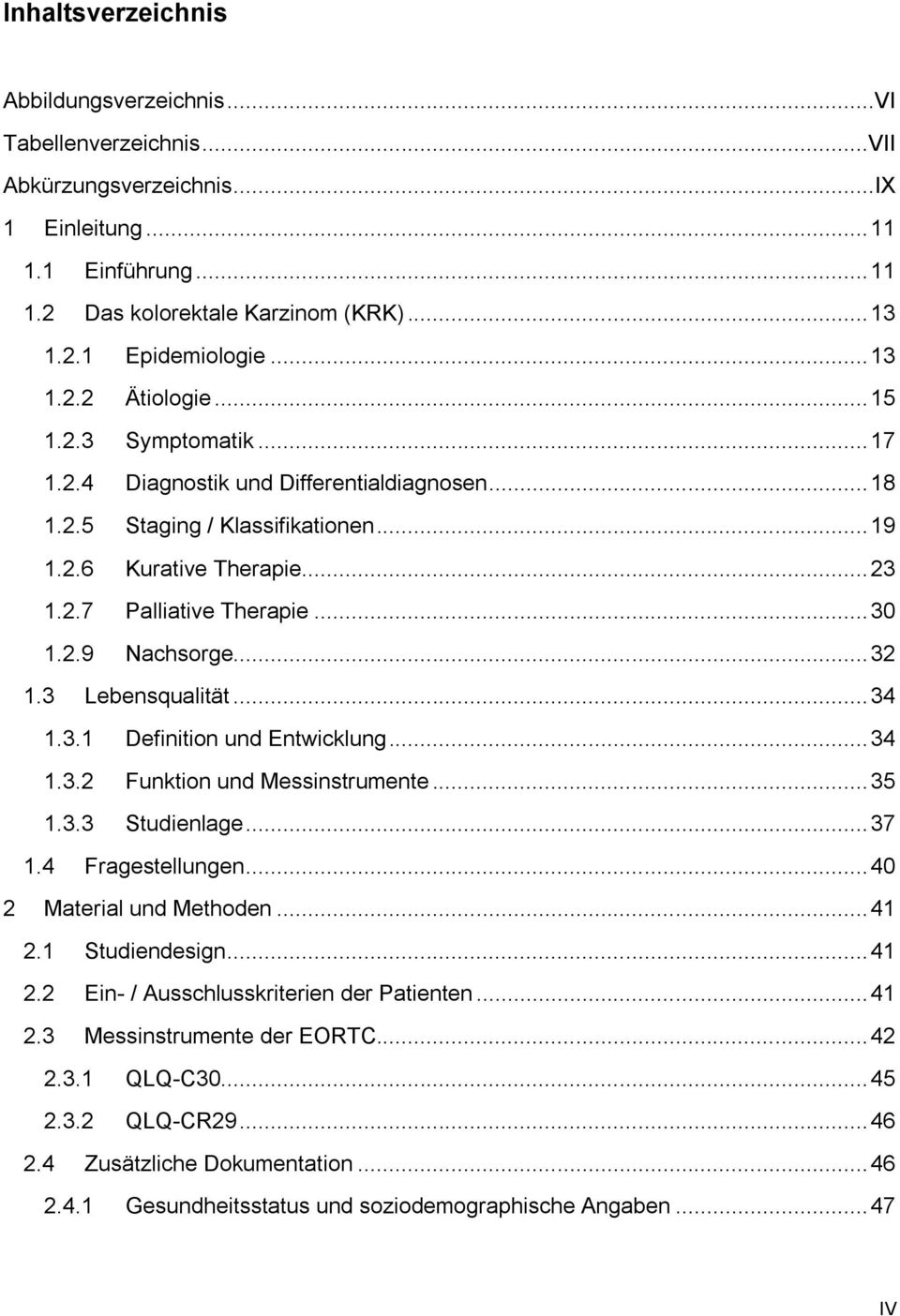 .. 30 1.2.9 Nachsorge... 32 1.3 Lebensqualität... 34 1.3.1 Definition und Entwicklung... 34 1.3.2 Funktion und Messinstrumente... 35 1.3.3 Studienlage... 37 1.4 Fragestellungen.