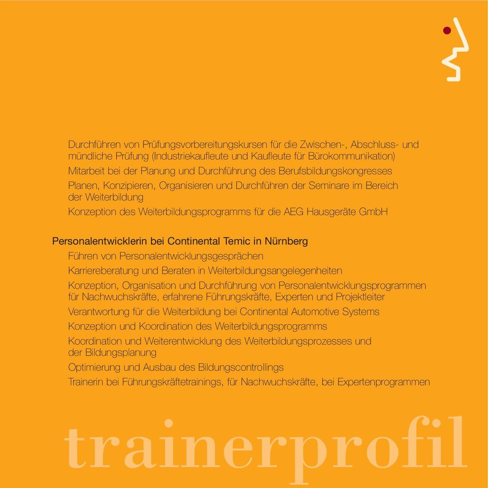 Personalentwicklerin bei Continental Temic in Nürnberg Führen von Personalentwicklungsgesprächen Karriereberatung und Beraten in Weiterbildungsangelegenheiten Konzeption, Organisation und