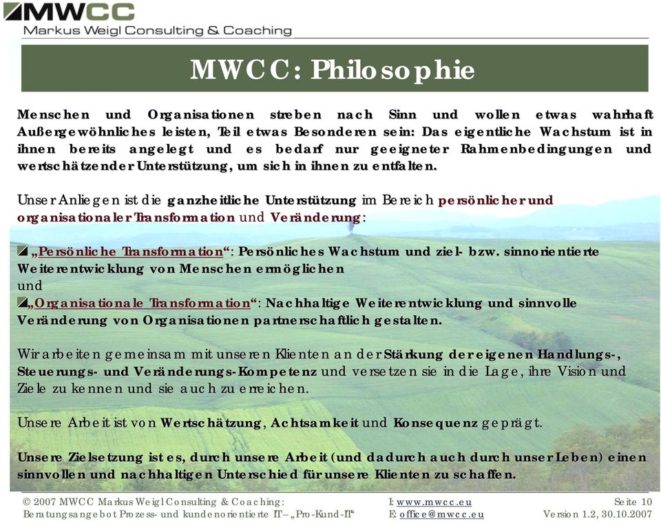 Unser Anliegen ist die ganzheitliche Unterstützung tzung im Bereich persönlicher und organisationaler Transformation und Veränderung nderung: Persönliche Transformation : Persönliches Wachstum und