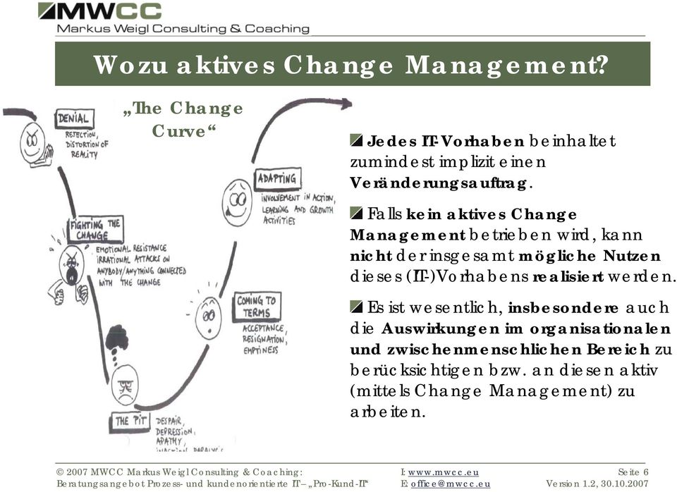 Falls kein aktives Change Management betrieben wird, kann nicht der insgesamt mögliche Nutzen dieses