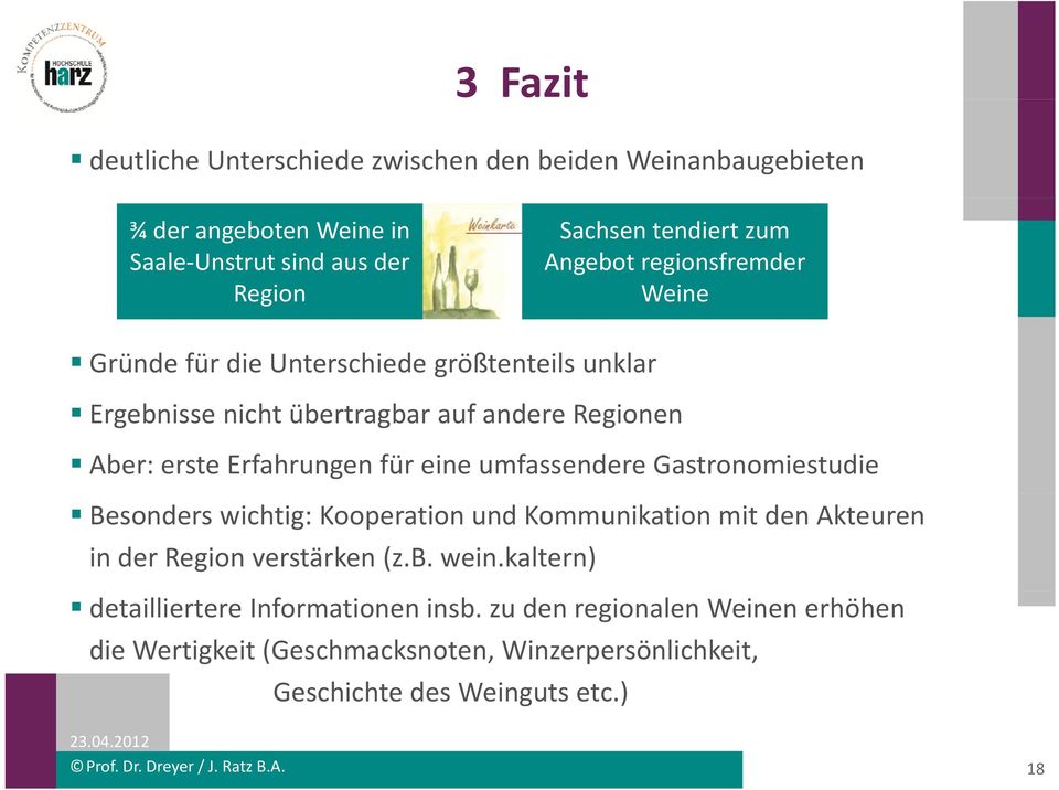 umfassendere Gastronomiestudie Besonders wichtig: Kooperation und Kommunikation mit den Akteuren in der Region verstärken (z.b. wein.