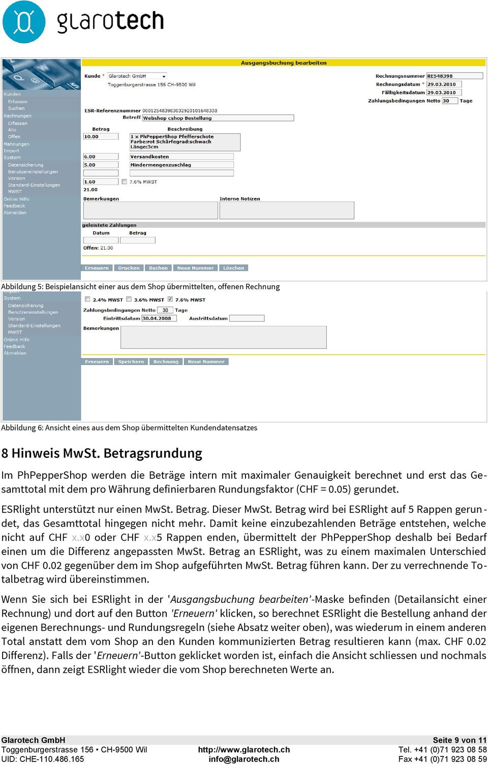 ESRlight unterstützt nur einen MwSt. Betrag. Dieser MwSt. Betrag wird bei ESRlight auf 5 Rappen gerundet, das Gesamttotal hingegen nicht mehr.