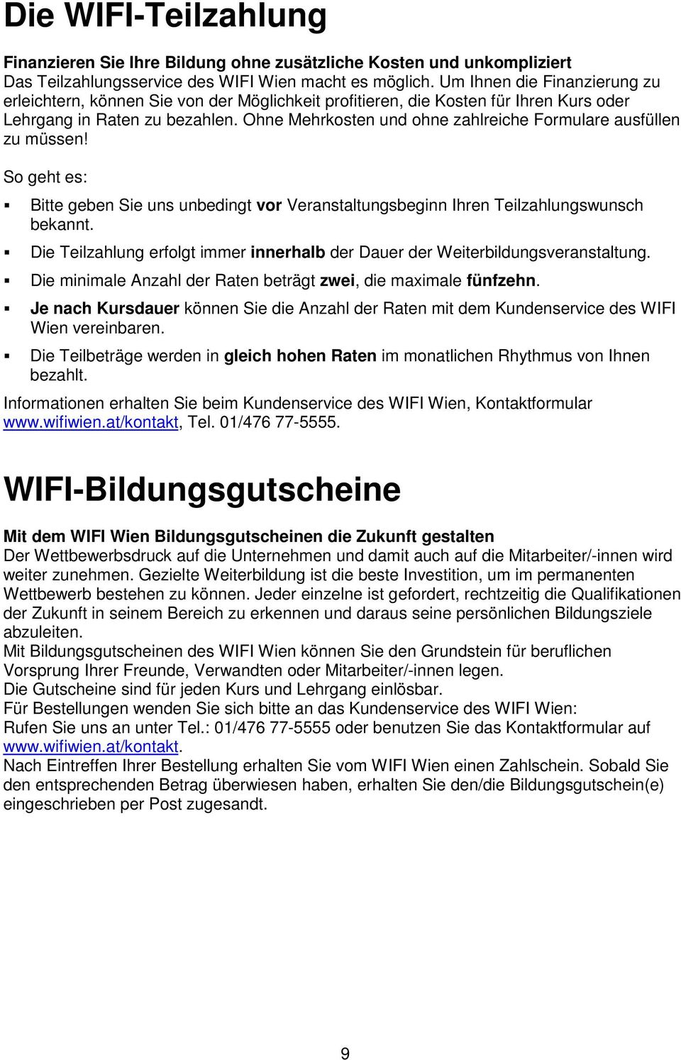 Ohne Mehrkosten und ohne zahlreiche Formulare ausfüllen zu müssen! So geht es: Bitte geben Sie uns unbedingt vor Veranstaltungsbeginn Ihren Teilzahlungswunsch bekannt.