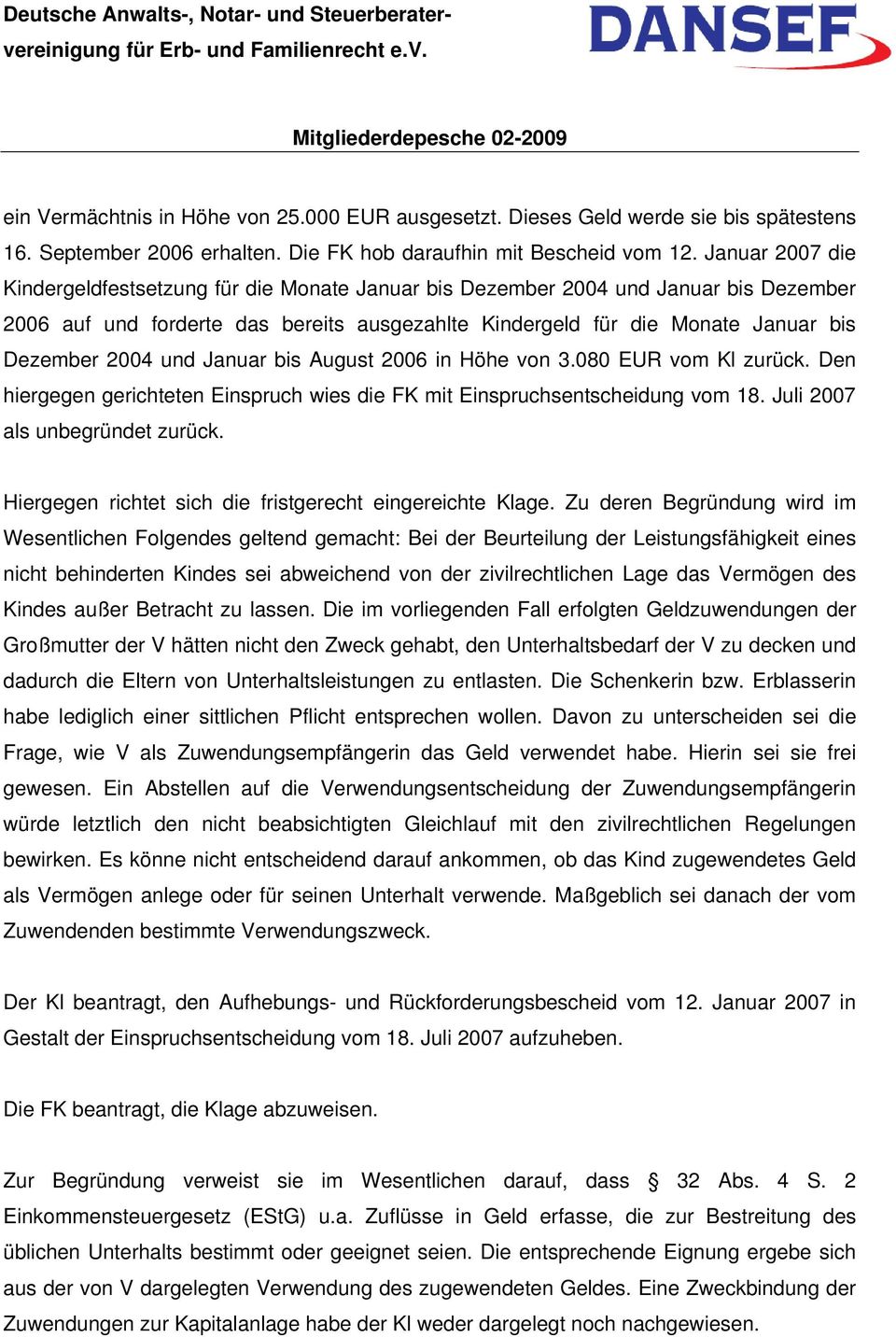und Januar bis August 2006 in Höhe von 3.080 EUR vom Kl zurück. Den hiergegen gerichteten Einspruch wies die FK mit Einspruchsentscheidung vom 18. Juli 2007 als unbegründet zurück.
