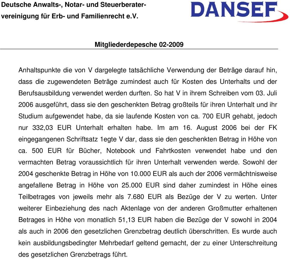 700 EUR gehabt, jedoch nur 332,03 EUR Unterhalt erhalten habe. Im am 16. August 2006 bei der FK eingegangenen Schriftsatz 1egte V dar, dass sie den geschenkten Betrag in Höhe von ca.