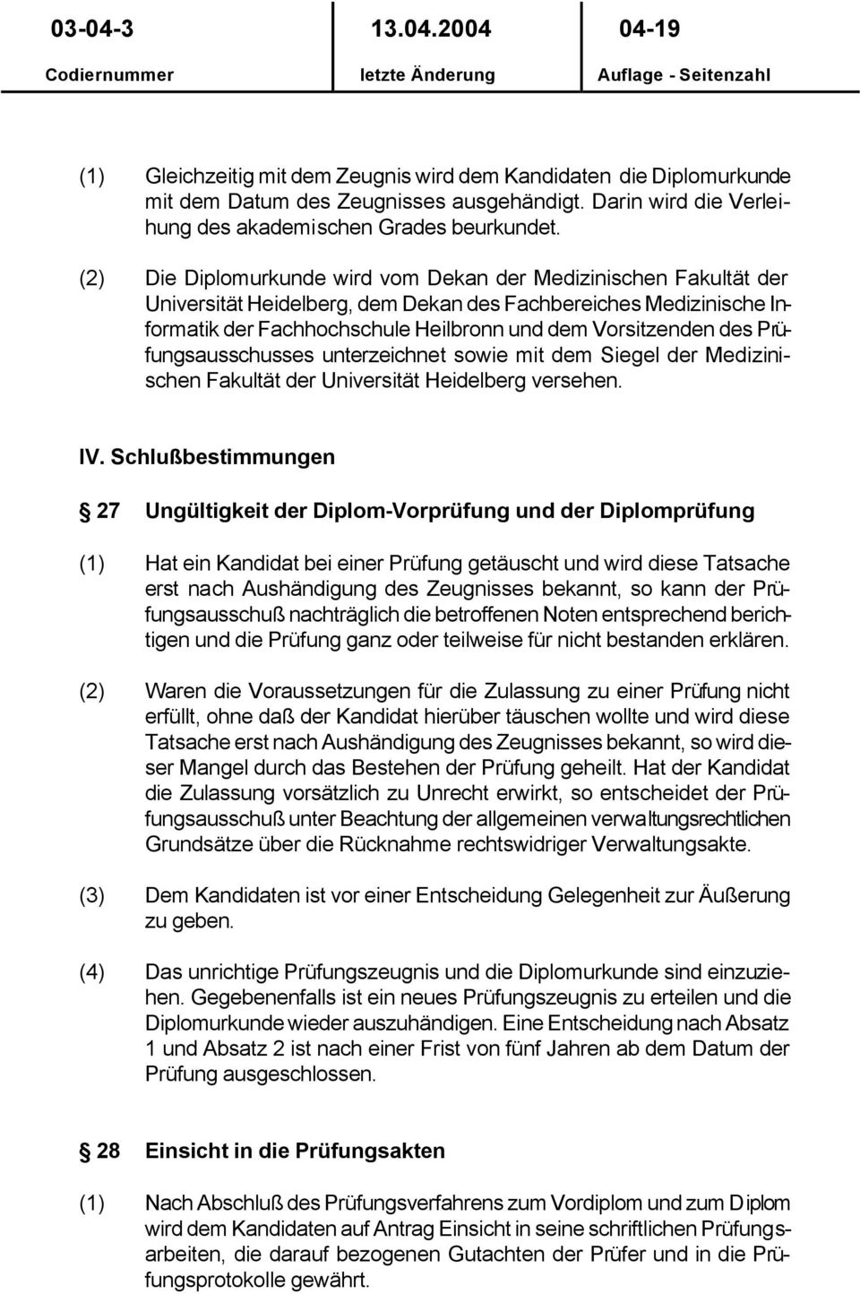 Prüfungsausschusses unterzeichnet sowie mit dem Siegel der Medizinischen Fakultät der Universität Heidelberg versehen. IV.