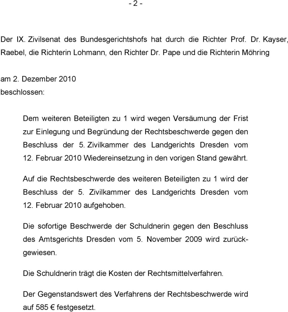 Zivilkammer des Landgerichts Dresden vom 12. Februar 2010 Wiedereinsetzung in den vorigen Stand gewährt. Auf die Rechtsbeschwerde des weiteren Beteiligten zu 1 wird der Beschluss der 5.