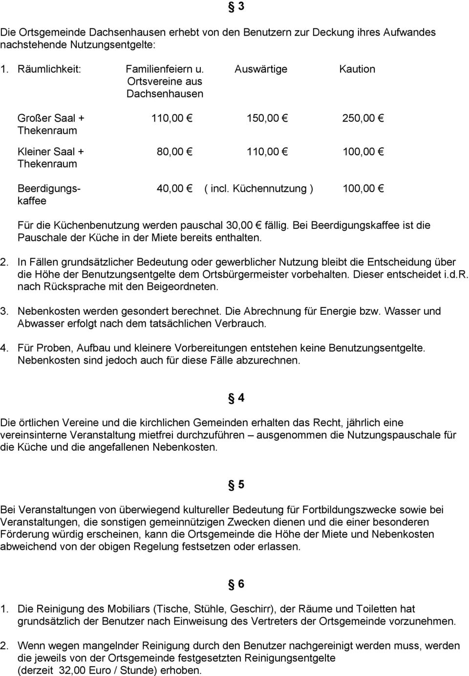 Küchennutzung ) 100,00 kaffee Für die Küchenbenutzung werden pauschal 30,00 fällig. Bei Beerdigungskaffee ist die Pauschale der Küche in der Miete bereits enthalten. 2.