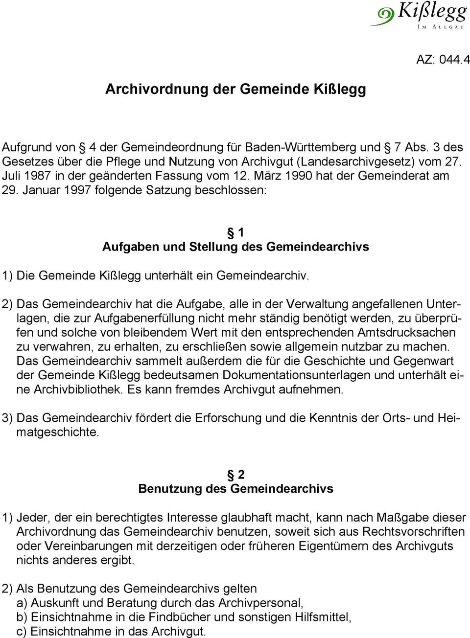 Januar 1997 folgende Satzung beschlossen: 1 Aufgaben und Stellung des Gemeindearchivs 1) Die Gemeinde Kißlegg unterhält ein Gemeindearchiv.