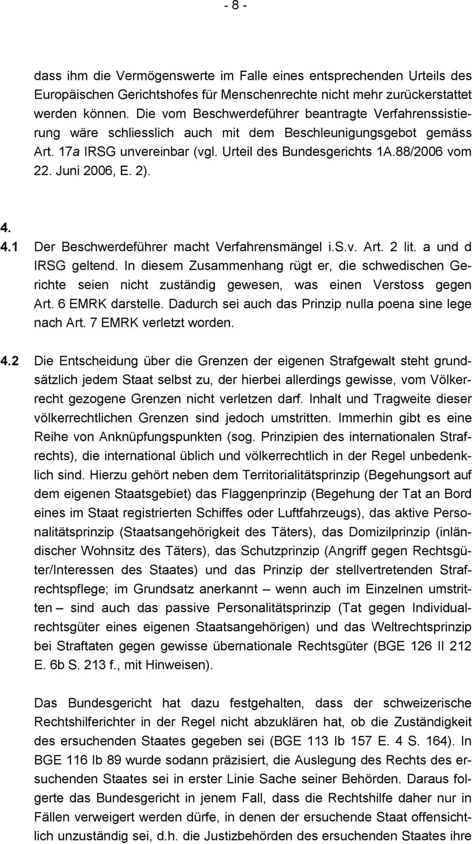 Juni 2006, E. 2). 4. 4.1 Der Beschwerdeführer macht Verfahrensmängel i.s.v. Art. 2 lit. a und d IRSG geltend.
