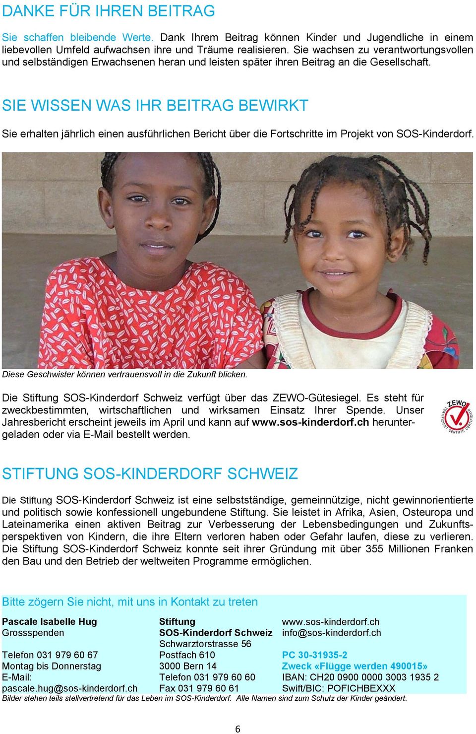 SIE WISSEN WAS IHR BEITRAG BEWIRKT Sie erhalten jährlich einen ausführlichen Bericht über die Fortschritte im Projekt von SOS-Kinderdorf.