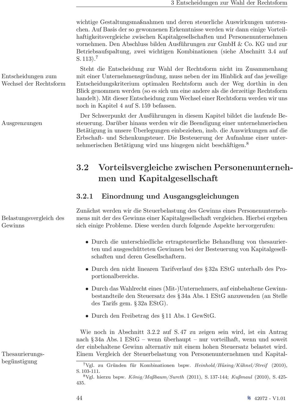 Den Abschluss bilden Ausführungen zur GmbH & Co. KG und zur Betriebsaufspaltung, zwei wichtigen Kombinationen (siehe Abschnitt 3.4 auf S. 113).