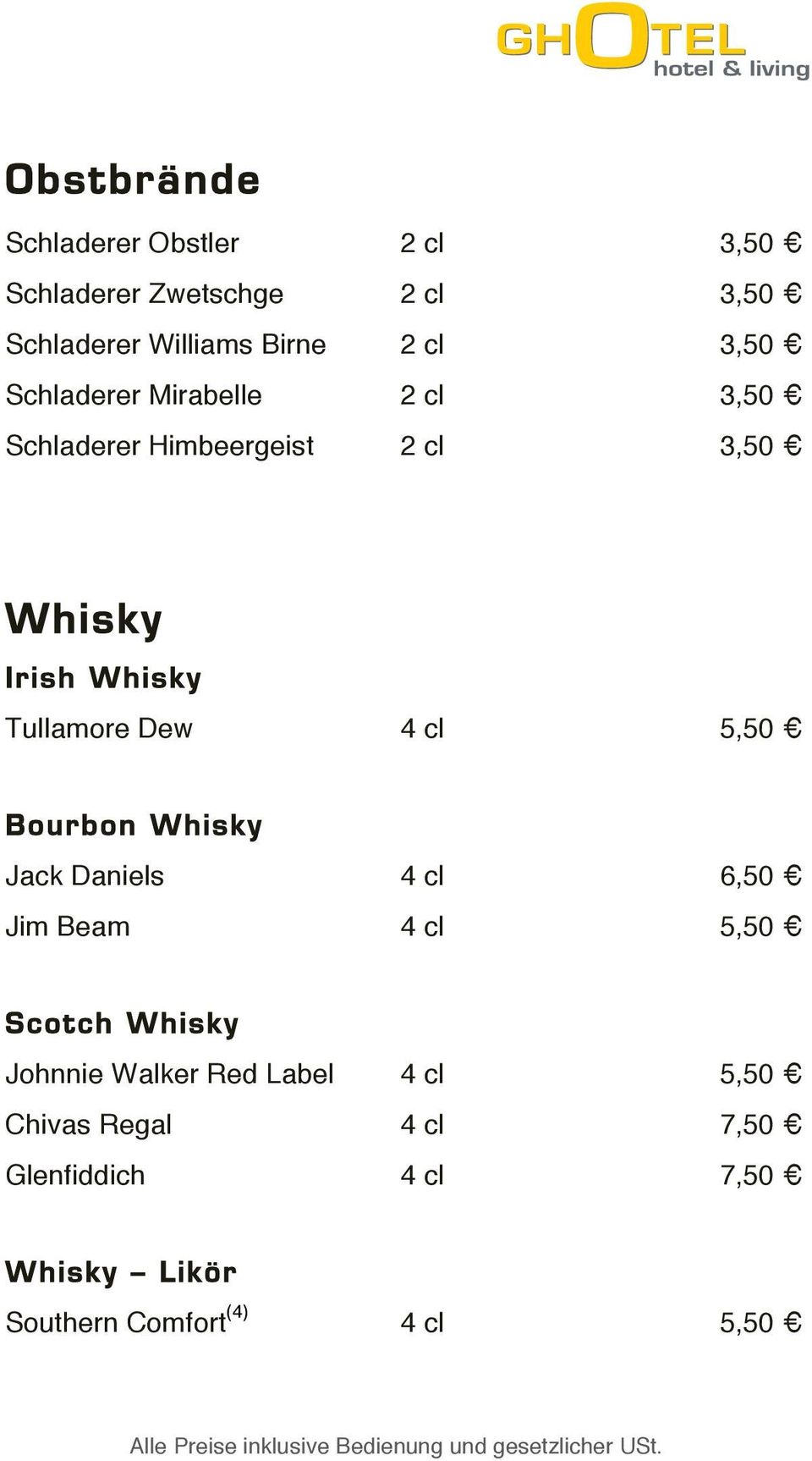 Dew 4 cl 5,50 Bourbon Whisky Jack Daniels 4 cl 6,50 Jim Beam 4 cl 5,50 Scotch Whisky Johnnie Walker