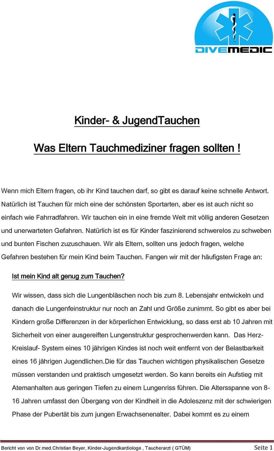 Wir tauchen ein in eine fremde Welt mit völlig anderen Gesetzen und unerwarteten Gefahren. Natürlich ist es für Kinder faszinierend schwerelos zu schweben und bunten Fischen zuzuschauen.