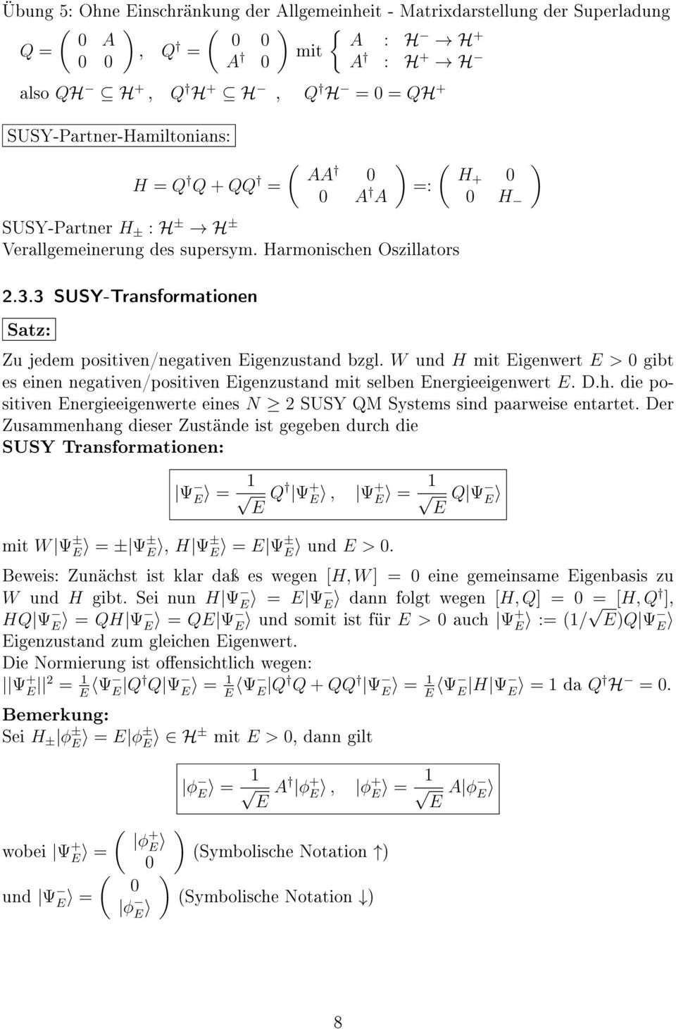 3 SUSY-Transformationen Satz: Zu jedem positiven/negativen Eigenzustand bzgl. W und H mit Eigenwert E > 0 gibt es einen negativen/positiven Eigenzustand mit selben Energieeigenwert E. D.h.