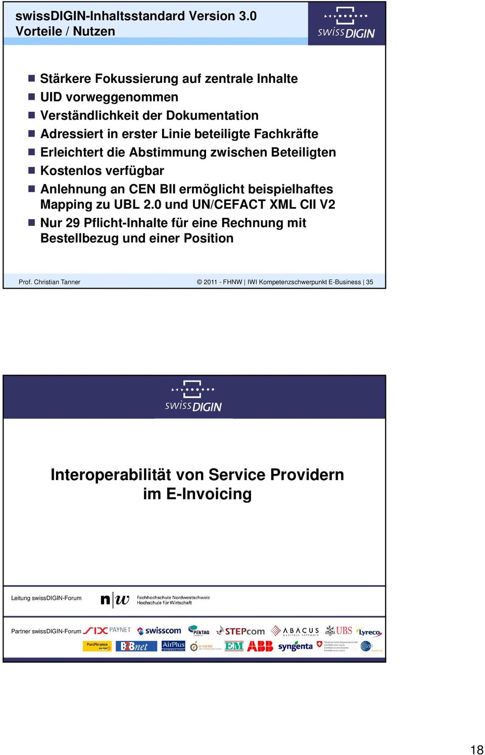 Fachkräfte Erleichtert die Abstimmung zwischen Beteiligten Kostenlos verfügbar Anlehnung an CEN BII ermöglicht beispielhaftes Mapping zu UBL 2.