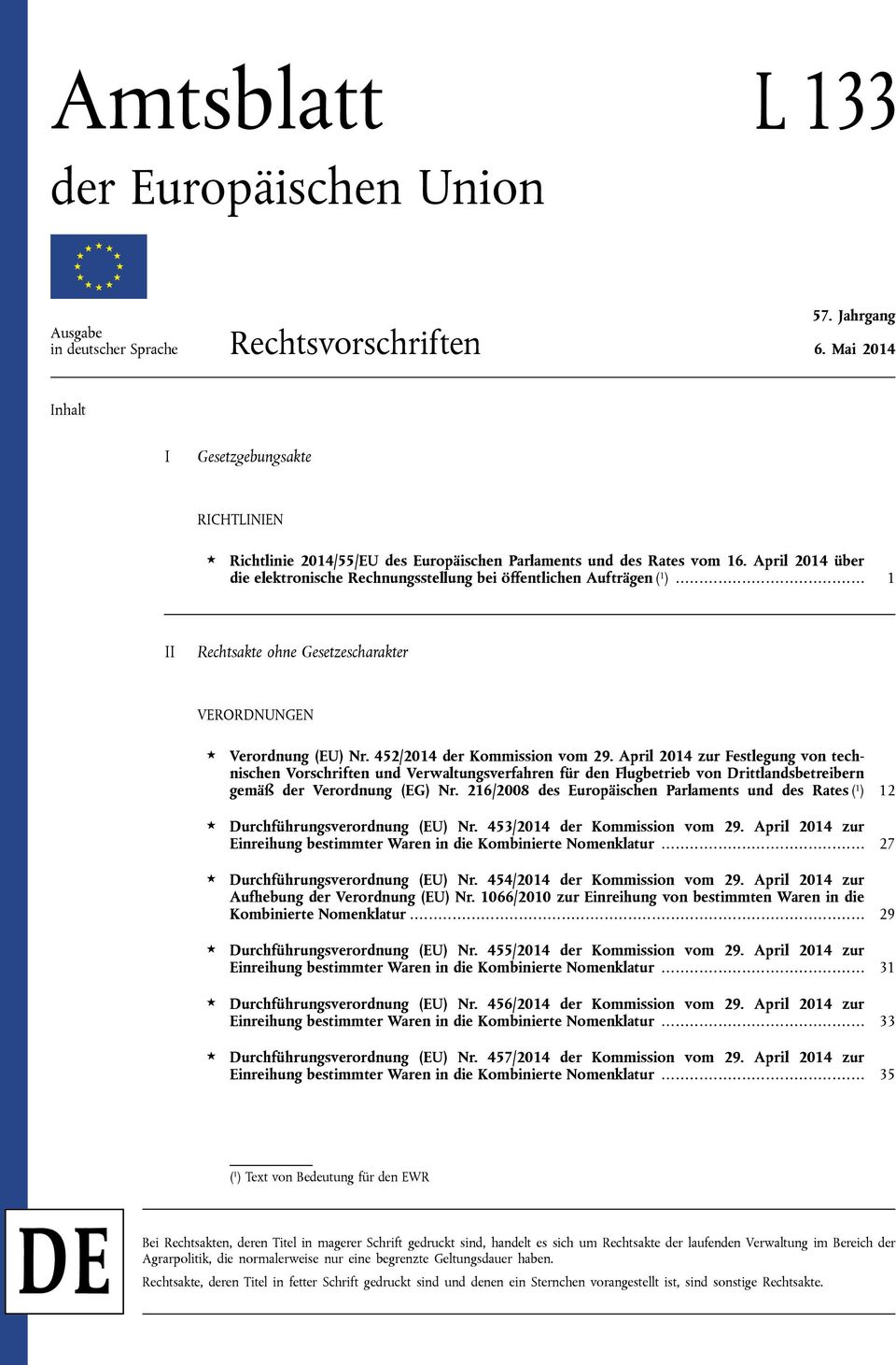 April 2014 über die elektronische Rechnungsstellung bei öffentlichen Aufträgen ( 1 )... 1 II Rechtsakte ohne Gesetzescharakter VERORDNUNGEN Verordnung (EU) Nr. 452/2014 der Kommission vom 29.