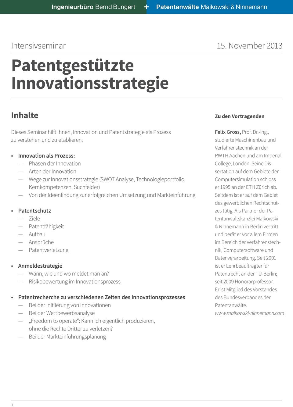 Markteinführung Patentschutz Ziele Patentfähigkeit Aufbau Ansprüche Patentverletzung Anmeldestrategie Wann, wie und wo meldet man an?