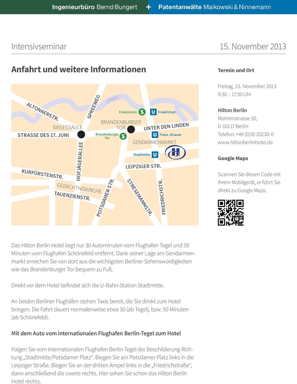 Strasse Termin und Ort Freitag, 15. November 2013 9:30 17:30 Uhr Hilton Berlin Mohrenstrasse 30, D-10117 Berlin Telefon: +49 (0)30 20230-0 www.hiltonberlinhotel.