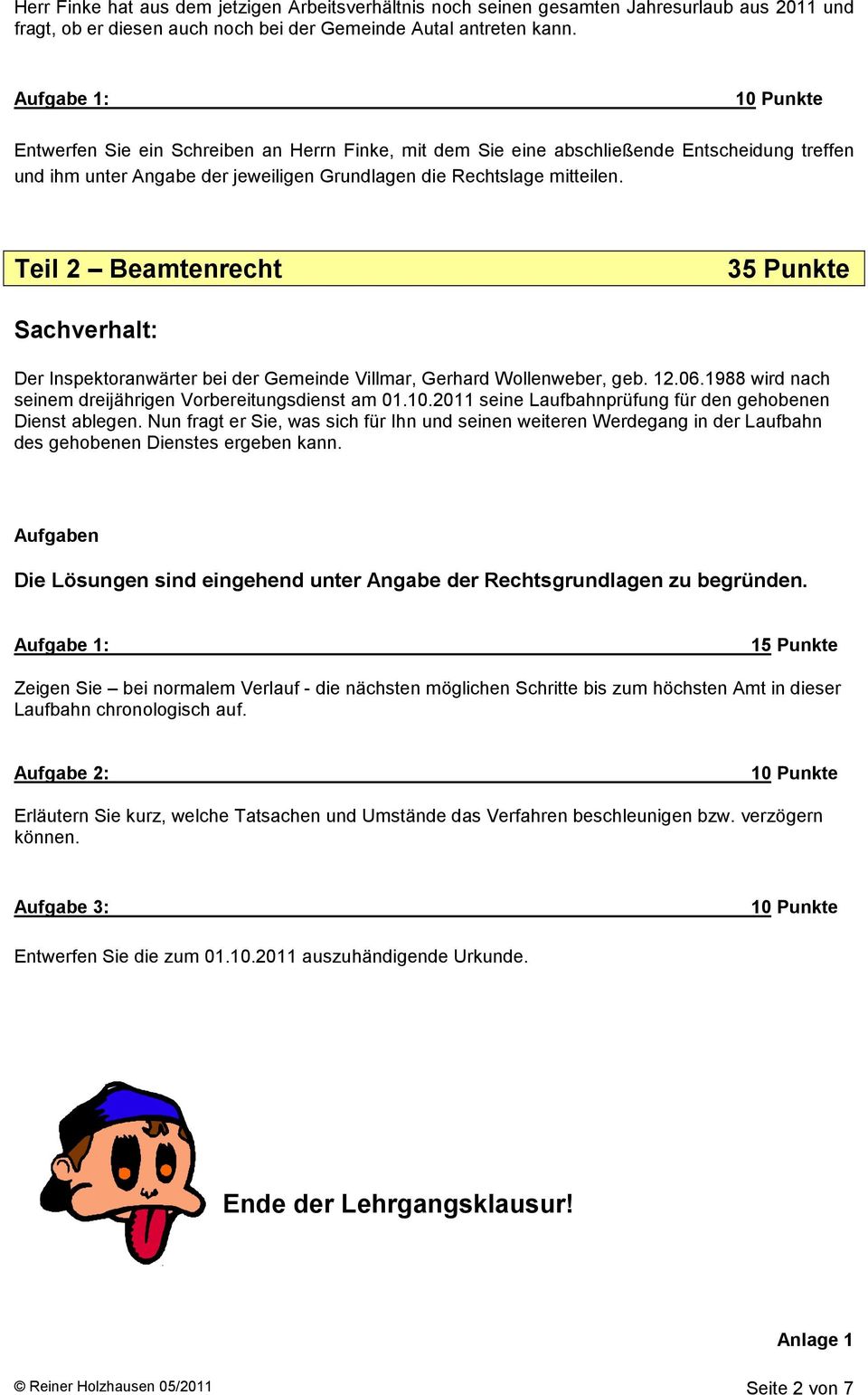 Teil 2 Beamtenrecht 35 Punkte Sachverhalt: Der Inspektoranwärter bei der Gemeinde Villmar, Gerhard Wollenweber, geb. 12.06.1988 wird nach seinem dreijährigen Vorbereitungsdienst am 01.10.