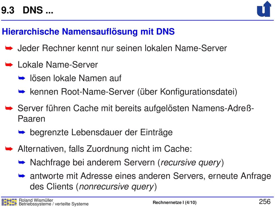 kennen oot-name-server (über Konfigurationsdatei) Server führen Cache mit bereits aufgelösten Namens-Adreß- Paaren begrenzte Lebensdauer