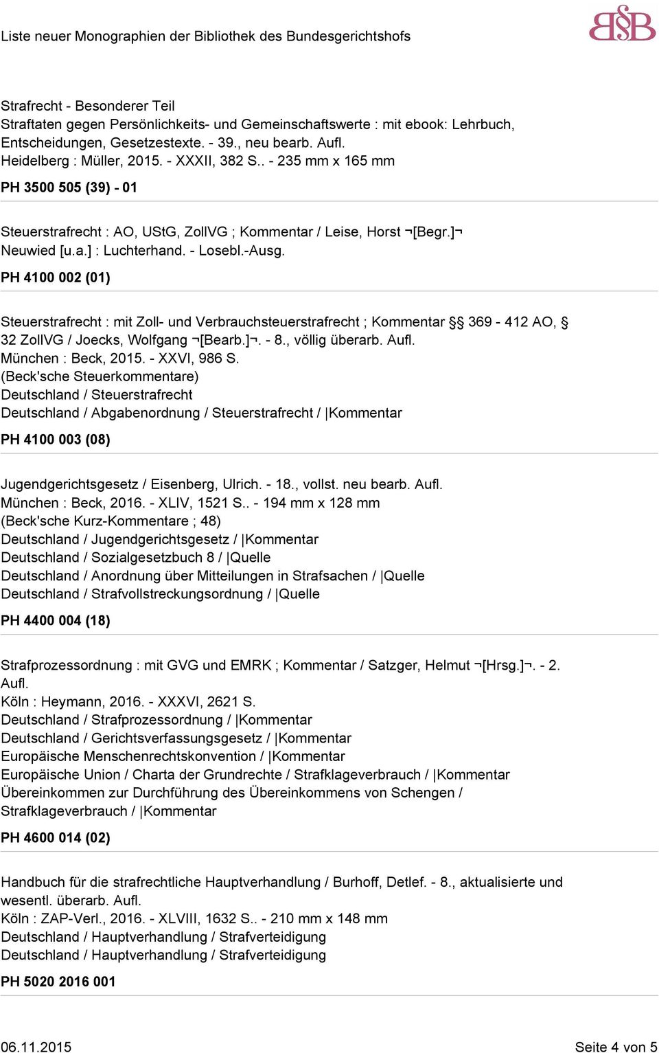 PH 4100 002 (01) Steuerstrafrecht : mit Zoll- und Verbrauchsteuerstrafrecht ; Kommentar 369-412 AO, 32 ZollVG / Joecks, Wolfgang [Bearb.]. - 8., völlig überarb. Aufl. München : Beck, 2015.