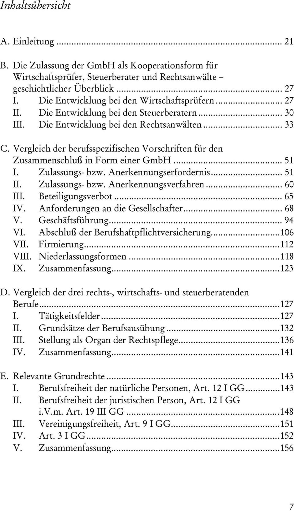 Vergleich der berufsspezifischen Vorschriften für den Zusammenschluß in Form einer GmbH... 51 I. Zulassungs- bzw. Anerkennungserfordernis... 51 II. Zulassungs- bzw. Anerkennungsverfahren... 60 III.