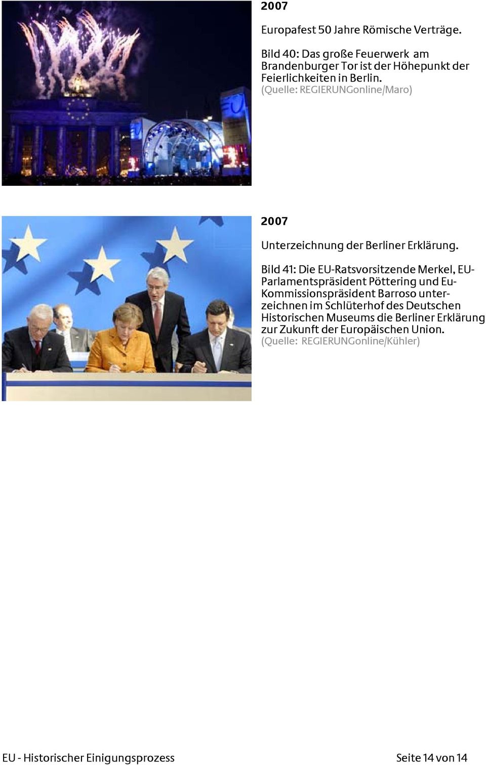 (Quelle: REGIERUNGonline/Maro) 2007 Unterzeichnung der Berliner Erklärung.