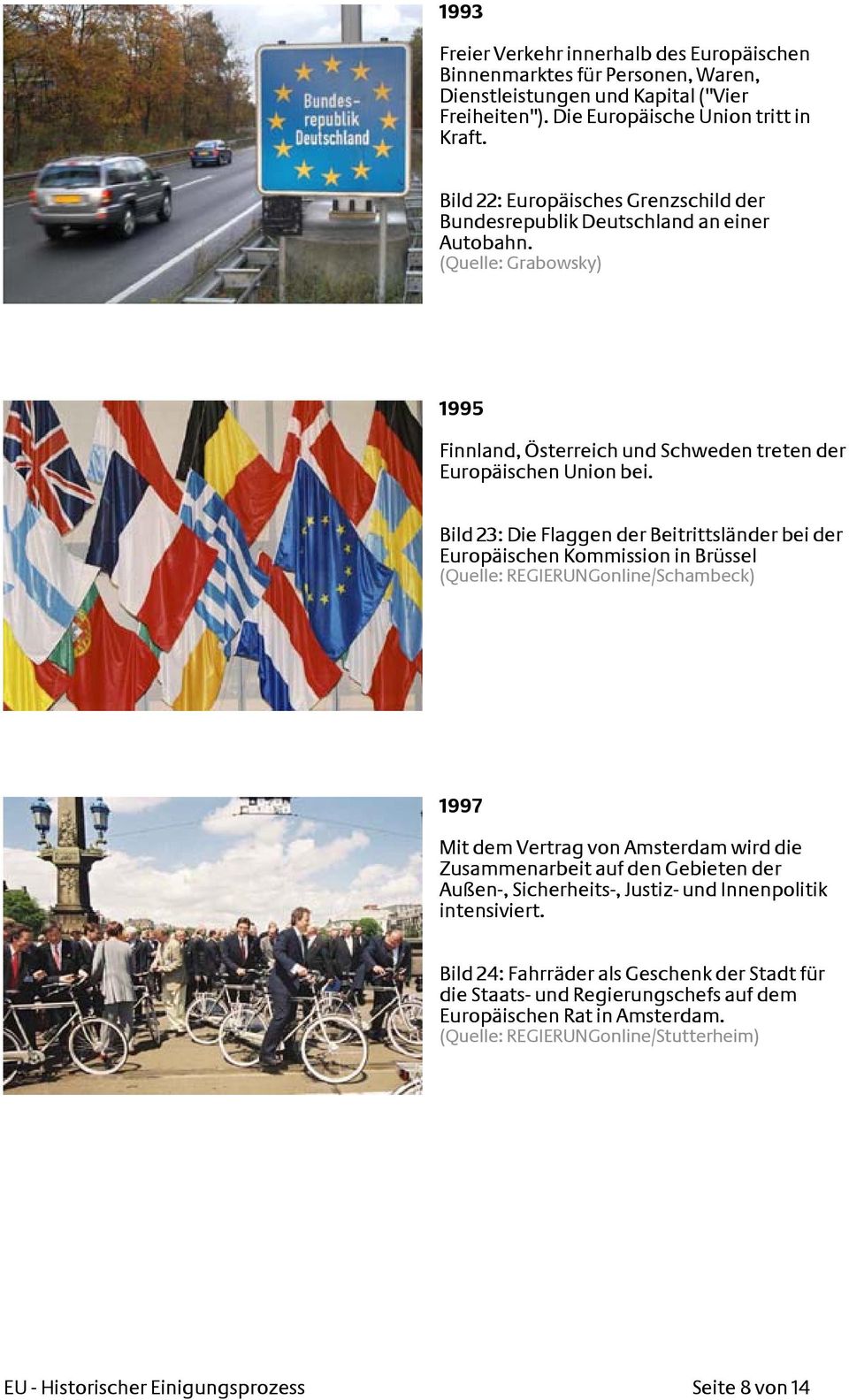 Bild 23: Die Flaggen der Beitrittsländer bei der Europäischen Kommission in Brüssel (Quelle: REGIERUNGonline/Schambeck) 1997 Mit dem Vertrag von Amsterdam wird die Zusammenarbeit auf den Gebieten der