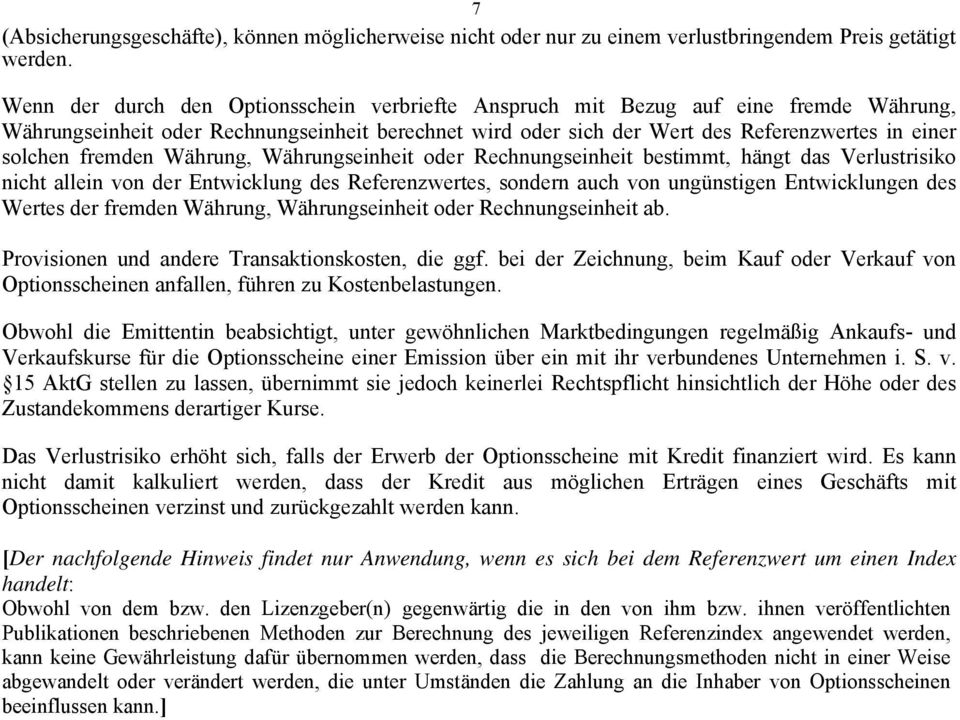 fremden Währung, Währungseinheit oder Rechnungseinheit bestimmt, hängt das Verlustrisiko nicht allein von der Entwicklung des Referenzwertes, sondern auch von ungünstigen Entwicklungen des Wertes der