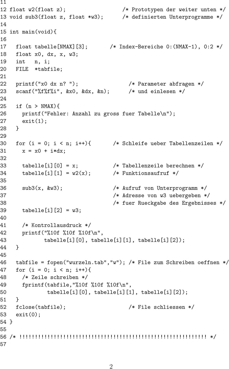 "); /* Parameter abfragen */ 23 scanf("%f%f%i", &x0, &dx, &n); /* und einlesen */ 24 25 if (n > NMAX){ 26 printf("fehler: Anzahl zu gross fuer Tabelle\n"); 27 exit(1); 28 } 29 30 for (i = 0; i < n;