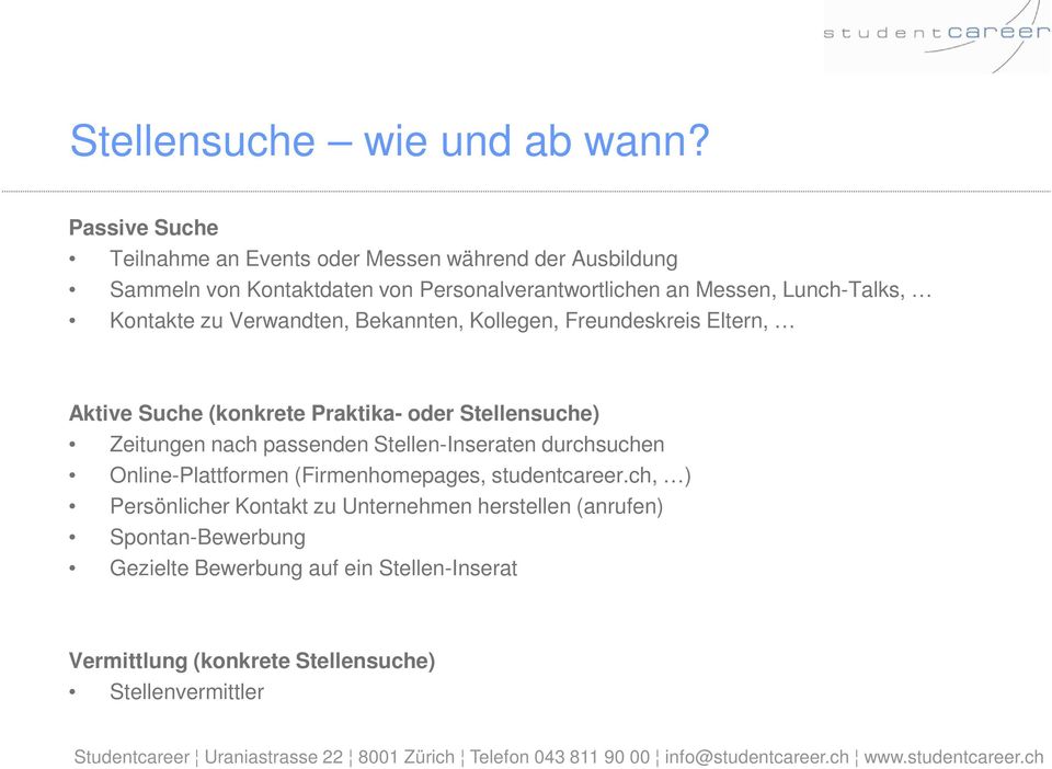 Lunch-Talks, Kontakte zu Verwandten, Bekannten, Kollegen, Freundeskreis Eltern, Aktive Suche (konkrete Praktika- oder Stellensuche) Zeitungen