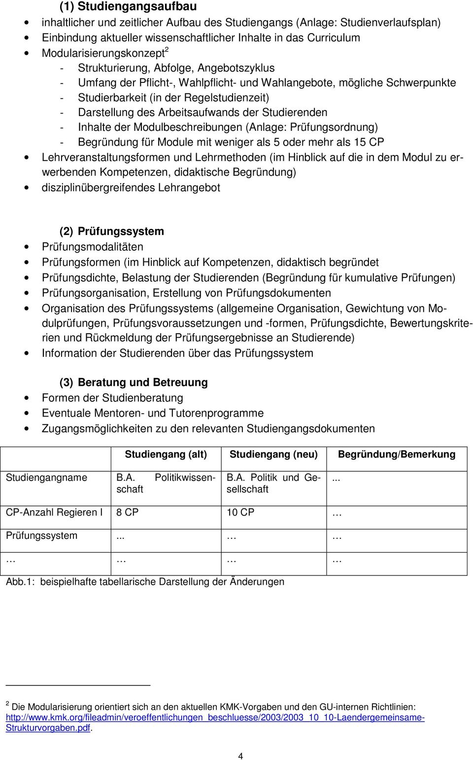 Studierenden - Inhalte der Modulbeschreibungen (Anlage: Prüfungsordnung) - Begründung für Module mit weniger als 5 oder mehr als 15 CP Lehrveranstaltungsformen und Lehrmethoden (im Hinblick auf die