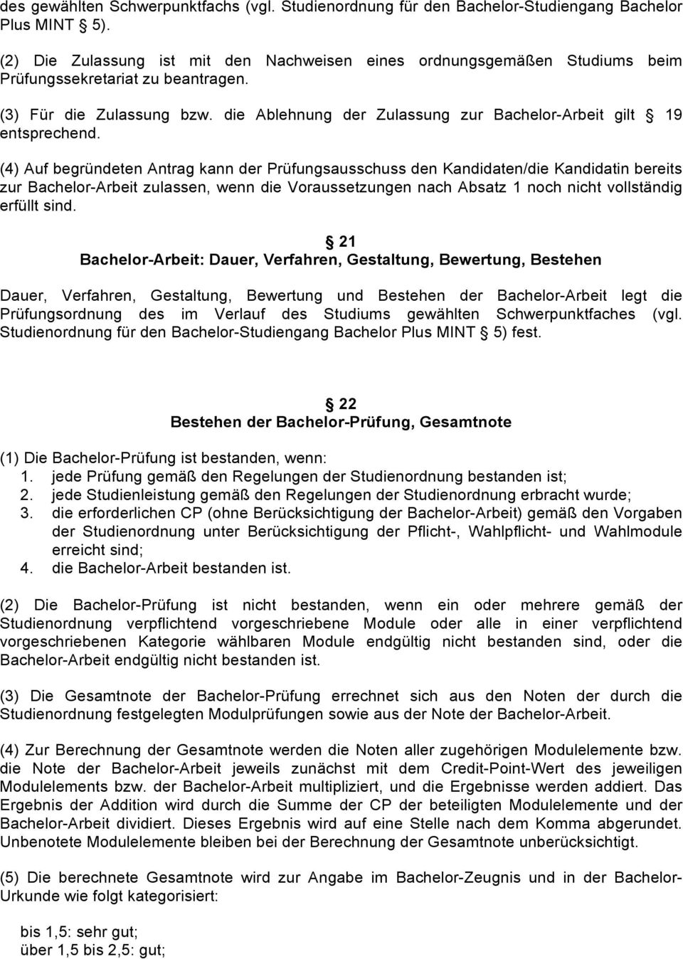 die Ablehnung der Zulassung zur Bachelor-Arbeit gilt 19 entsprechend.