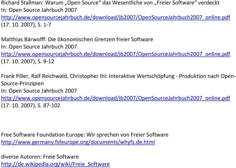 2007), S. 9 12 Frank Piller, Ralf Reichwald, Christopher Ihl: Interaktive Wertschöpfung Produktion nach Open Source Prinzipien In: Open Source Jahrbuch 2007 http://www.opensourcejahrbuch.